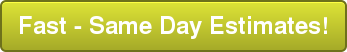 Fast - Same Day Estimates!